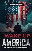 Wake Up America!: Navigating the Perils of Modern Misinformation B0G2F955K2 Book Cover