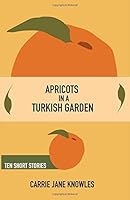 Apricots in a Turkish Garden 1630661090 Book Cover
