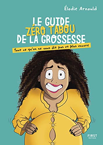 Le guide zéro tabou de la grossesse par Elodie Arnould - Tout ce qu'on ne vous dit pas et plus encore: Tout ce qu'on ne vous dit pas et plus encore