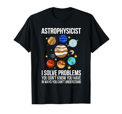 Astrophysicien drôle I Solve Problems Astronomie & Space T-Shirt