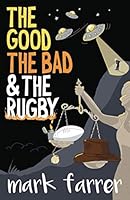 The Good, The Bad & The Rugby 1916489230 Book Cover