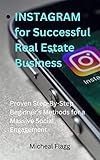 INSTAGRAM for Successful Real Estate Business: Proven Step-By-Step Beginner’s Methods for a Massive Social Engagement (English Edition)
