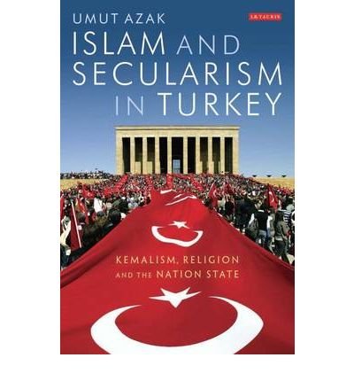 [( Islam and Secularism in Turkey: Kemalism, Religion and the Nation ...