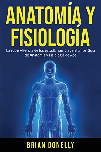 Anatomía y Fisiología: La Supervivencia de Los Estudiantes Univer...