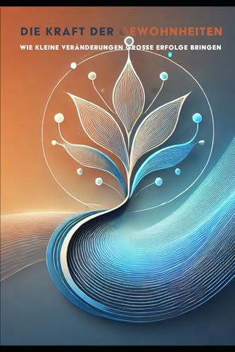 Die Kraft der Gewohnheiten: Wie kleine Veränderungen große Erfolge bringen