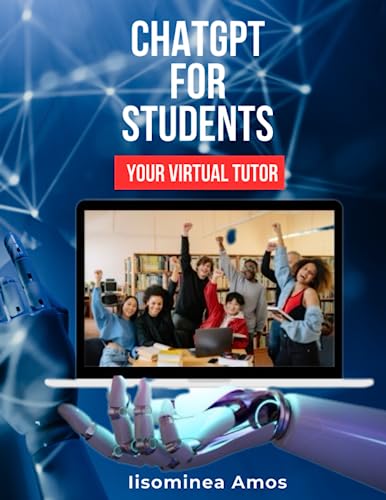 ChatGPT For Students | Your Virtual tutor: ChatGPT book on how students can use ChatGPT to maximise their learning experience and excel