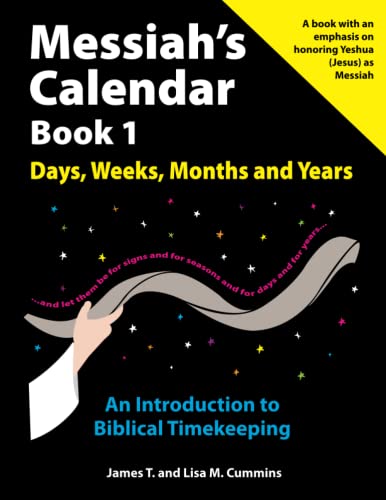 Messiah's Calendar Book 1: Days, Weeks, Months and Years: An Introduction to Biblical Timekeeping