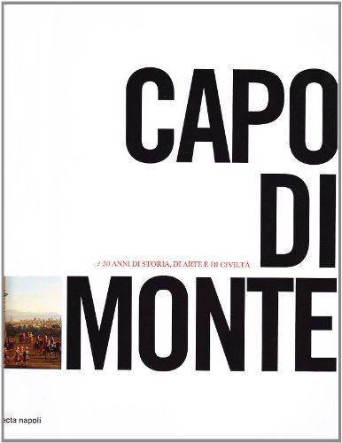 Capodimonte. Cinquant'Anni Di Storia, Di Arte E Di Civiltà. Ediz. Illustrata