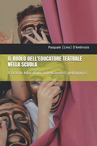 Il ruolo dell'educatore teatrale nella scuola: Il teatro educativo, orientamenti pedagog