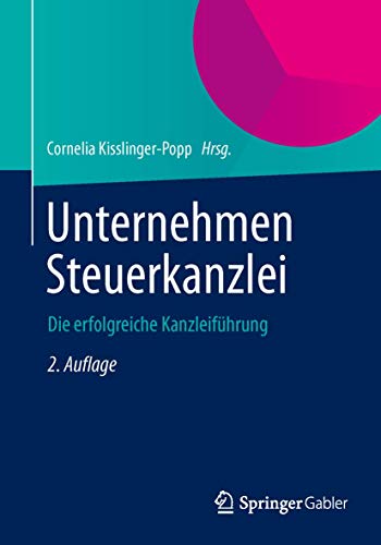 Unternehmen Steuerkanzlei: Die erfolgreiche Kanzleiführung Unternehmen Steuerkanzlei: Die erfolgreiche Kanzleiführung
