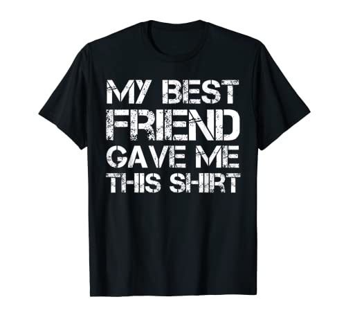 My Best Friend Gave Me This Shirt Camiseta de regalo divertida de amistad Camiseta