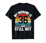 Photo Gallery my husband is 36 and still hot maglietta Photo Gallery my husband is 36 and still hot maglietta