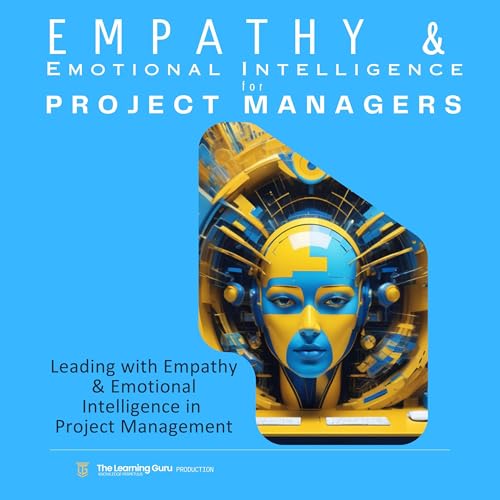 Empathy and Emotional Intelligence for Project Managers by The Learning Guru, Clement Pereira episode artwork