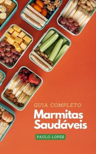 Marmitas Saudáveis: Guia Completo para Preparar Refeições Delicio...