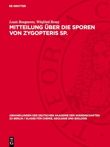 Mitteilung über die Sporen von Zygopteris Sp.: (?Z. pinnata Gr.’Eury; ?Z. cornuta Zeiller) (Abhandlungen der Deutschen Akademie der Wissenschaften zu ... für Chemie, Geologie und Biologie, 1957,4)