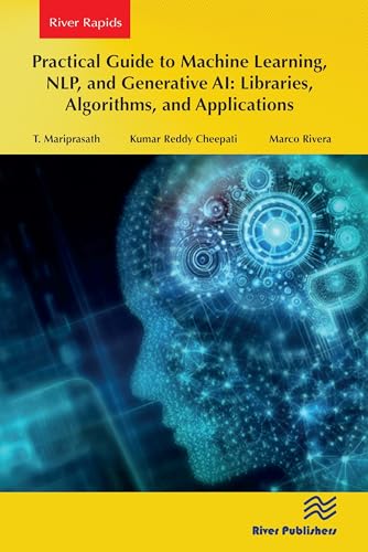 Practical Guide to Machine Learning, Nlp and Generative Ai: Libraries, Algorithms and Applications (River Publishers Rapids in Computing and Information Science and Technology) view 2