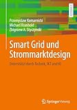 Smart Grid und Strommarktdesign: Unterstützt durch Technik, IKT und KI