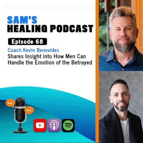 EP 68: How Men Can Handle the Emotion of the Betrayed with Coach Kevin Benavides