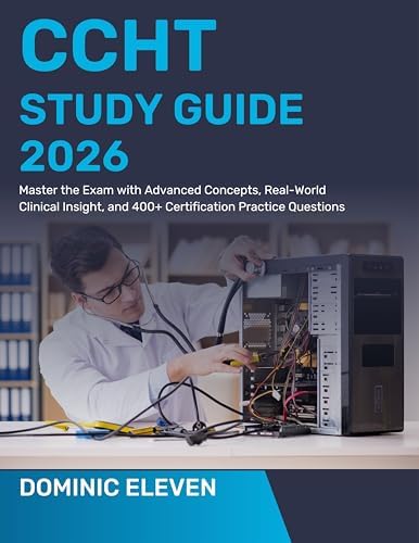 CCHT STUDY GUIDE 2026: Master the Exam with Advanced Concepts, Real-World Clinical Insight, and ...