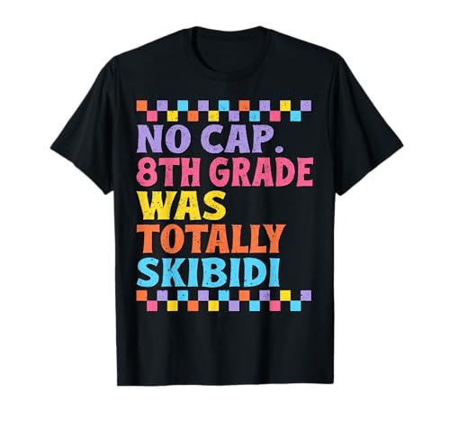 No Cap 8th Grade Was Totally Skibidi Last Day of School Camiseta