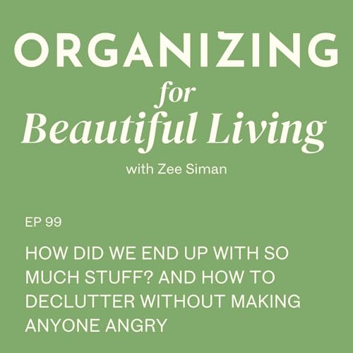 099. How did we end up with so much stuff? And How to Declutter Without Making Anyone Angry Podcast Por  arte de portada