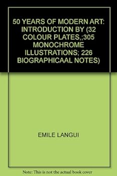Hardcover 50 YEARS OF MODERN ART: INTRODUCTION BY (32 COLOUR PLATES,;305 MONOCHROME ILLUSTRATIONS; 226 BIOGRAPHICAAL NOTES) Book