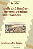 Wells and Hawley: Puritans, Patriots and Pioneers: New England to Oregon