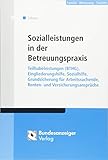Sozialleistungen in der Betreuungspraxis: Teilhabeleistungen (BTHG), Eingliederungshilfe, Sozialhilfe, Grundsicherung für Arbeitssuchende, Renten- und Versicherungsansprüche