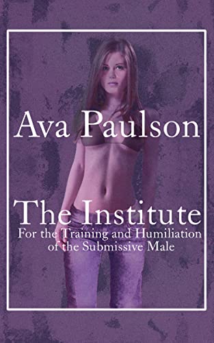 The Institute: For the Training and Humiliation of the Submissive Male (English Edition) - Paulson, Ava