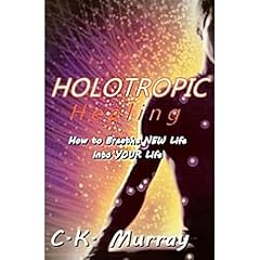 Holotropic Healing: How to Breathe New Life into YOUR Life Audiolibro Por C.K. Murray arte de portada