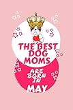 the best dog moms are born in may: blank book for writing, journaling, doodling or sketching: 100 pages, 6 x 9. cute cover for girls who love their ... in may | perfect inexpensive birthday gift