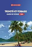 GUIDE DE VOYAGE TRINITÉ-ET-TOBAGO 2025: Découvrez les deux îles paradisiaques des...