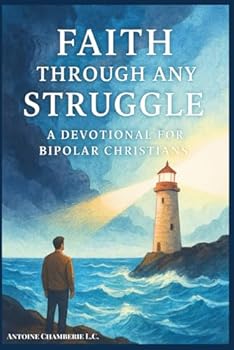 FAITH THROUGH ANY STRUGGLE: A Devotional For Bipolar Christians