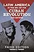Latin America in the Era of the Cuban Revolution and Beyond