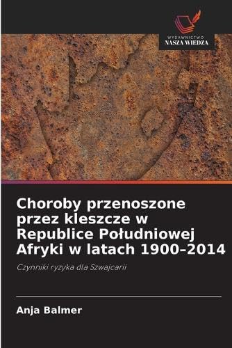 Choroby przenoszone przez kleszcze w Republice Po¿udniowej Afryki w latach 1900-2014: Czynniki ryzyka dla Szwajcarii