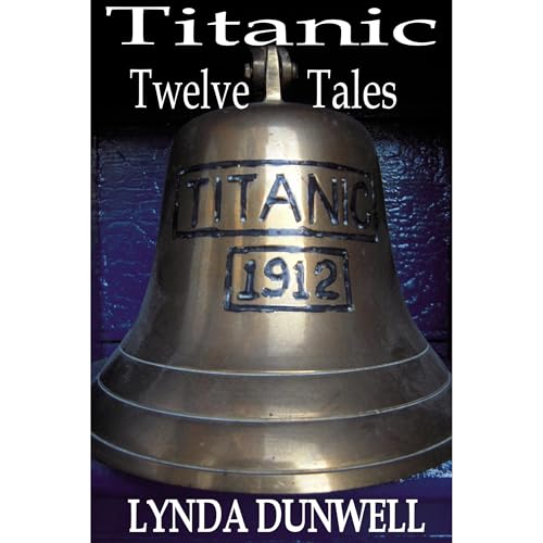 Titanic Twelve Tales - A Short Story Anthology RMS Titanic by Lynda Dunwell episode artwork