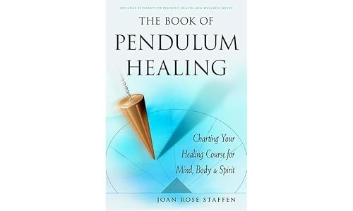 The Book of Pendulum Healing: Charting Your Healing Course for Mind, Body, and Spirit