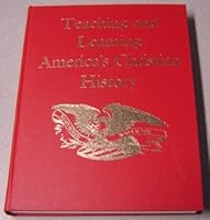 Teaching and learning America's Christian history;: A Christian education guide for the American Christian home, the American Christian church, the American Christian school B0007DVK90 Book Cover