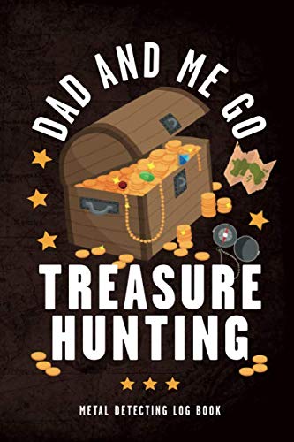 Dad And Me Go Treasure Hunting: Metal Detecting Log Book: Dad & Son Or Dad & Daughter Activity Book, For Child & Adult Detectorists. Who's The Family's Best Bounty Hunter? Log Your Finds Here To See!