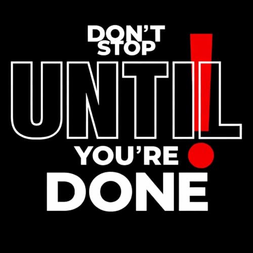 Don&rsquo;t Stop Until You&rsquo;re Done
