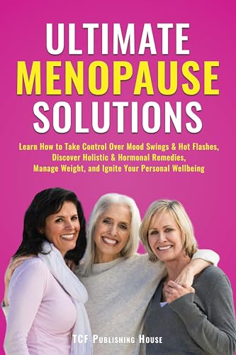 Ultimate Menopause Solutions: Learn How to Take Control Over Mood