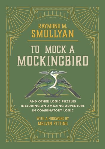To Mock a Mockingbird: And Other Logic Puzzles Including an Amazing Adventure in Combinatory Logic