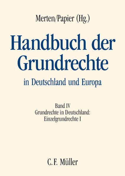Handbuch der Grundrechte in Deutschland und Europa: Band IV: Grundrechte in Deutschland - Einzelgrundrechte I