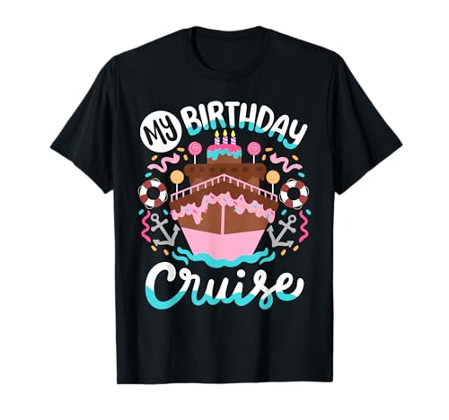 My Birthday Cruise Vacation Cruising Trip Women Girls Kids T-Shirt