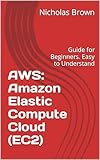 AWS: Amazon Elastic Compute Cloud (EC2): Guide for Beginners. Easy to Understand