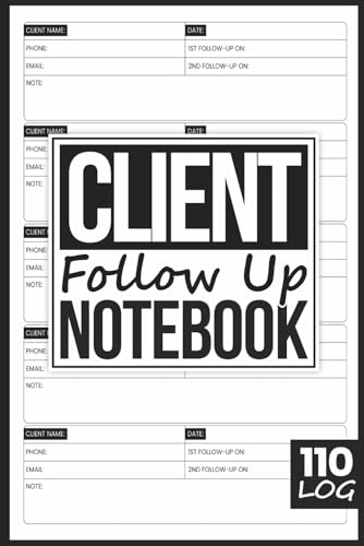 Client Follow Up Notebook: Sales Follow-Up Calls Logbook For Any Businesses, Customer Interactions Tracker For Building Trust And Relationship