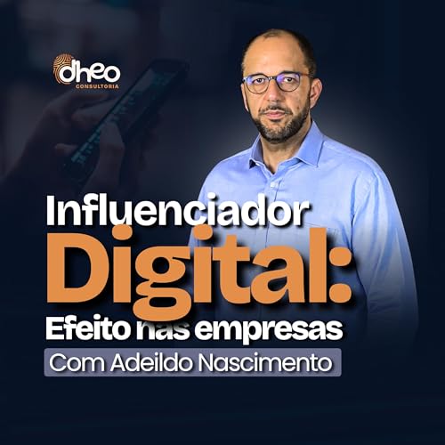 [#4] Influenciador Digital: A Carreira Mais Desejada e Seus Impactos na Cultura Organizacional - (Temporada 1)