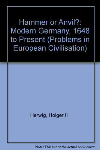 Hammer or Anvil?: Modern Germany 1648-Present: Modern Germany, 1648 to Present