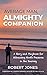 Average Man, Almighty Companion: A Story and Playbook for Witnessing God's Presence in the Journey