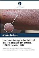 Immunbiologische Mittel bei Psoriasis im HUOL, UFRN, Natal, RN: Bewertung der therapeutischen Ergebnisse mit Immunbiologika bei schwerer Psoriasis an der UFRN (German Edition) 6207821211 Book Cover